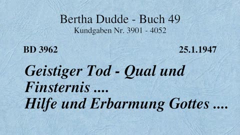 BD 3962 - GEISTIGER TOD - QUAL UND FINSTERNIS .... HILFE UND ERBARMUNG GOTTES ....