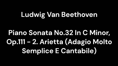 Beethoven - Piano Sonata No.32 In C Minor, Op.111 - 2. Arietta (Adagio Molto Semplice E Cantabile)
