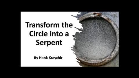 TRANSFORM THE CIRCLE INTO A SERPENT
