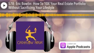 Eric Bowlin Shares How To 10X Your Real Estate Portfolio Without Sacrificing Your Lifestyle