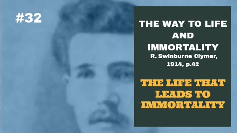 #32: THE LIFE THAT LEADS TO IMMORTALITY: The Way To Life and Immortality, Reuben Swinburne Clymer