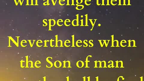 Nevertheless when the Son of man cometh, shall he find faith on the earth?