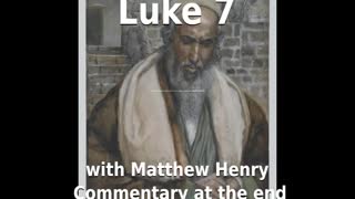 📖🕯 Holy Bible - Luke 7 with Matthew Henry Commentary at the end.