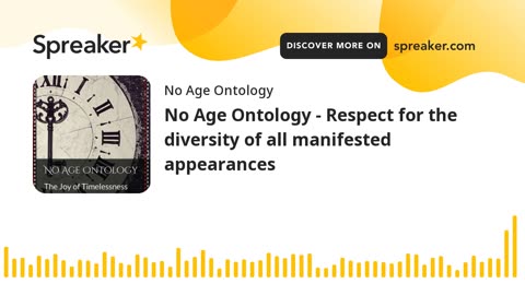 No Age Ontology - Respect for the diversity of all manifested appearances