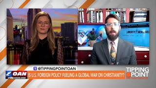 US Foreign Policy Aids & Abets Persecution of Christians: Alex on OAN's Tipping Point