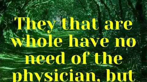 JESUS SAID... They that are whole have no need of the physician, but they that are sick: