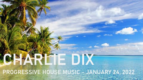 Progressive House Music - Charlie Dix - January 24, 2022