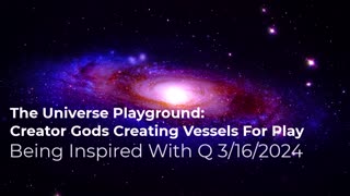 Creator Gods Creating Vessels For Play 3/16/2024