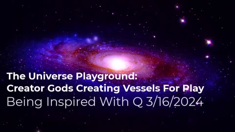 Creator Gods Creating Vessels For Play 3/16/2024