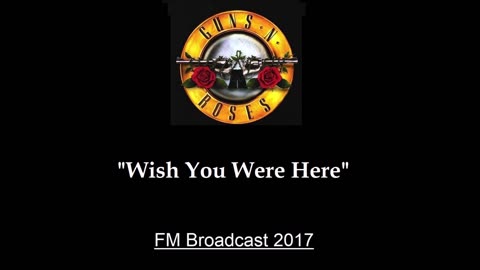 Guns N' Roses - Wish You Were Here (Live in New York City 2017) FM Broadcast
