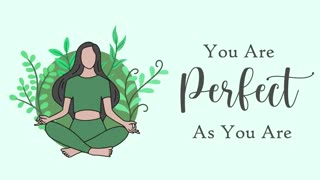 10 Minute You Are Perfect As You Are (Guided Meditation)