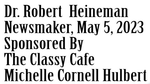 Newsmaker, May 5, 2023, Dr. Robert Heineman
