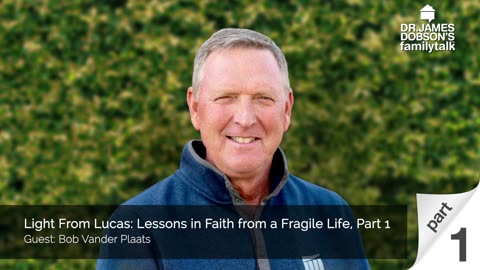 Light From Lucas Lessons in Faith from a Fragile Life - Part 1 with Guest Bob Vander Plaats