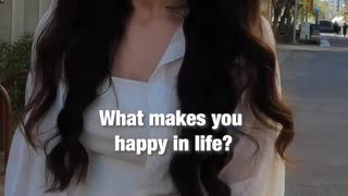 What makes you happy in life?