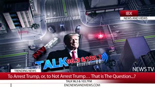 To Arrest Trump, or, to Not Arrest Trump… That is The Question…