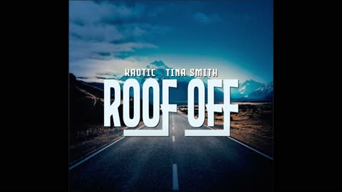 Roof Off by Kaotic and Tina Smith (prod. by Steven Hilton)