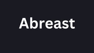 How to Pronounce "Abreast"