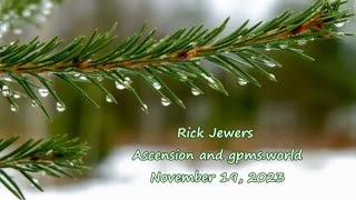 Ascension and gpms.world Rick Jewers , November 19, 2023