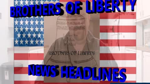 Brothers of Liberty News Headlines 1-28-22