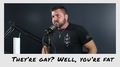 They're gay? You're fat.