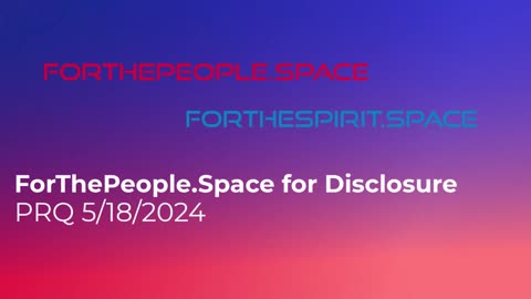 ForThePeople.Space for Disclosure 5/18/2024