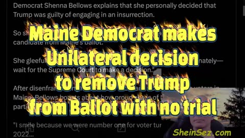 Maine Democrat makes Unilateral decision to remove Trump from Ballot with no trial-SheinSez 396