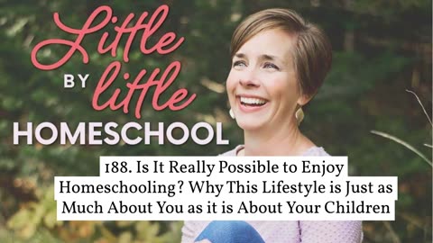188. Is It Really Possible to Enjoy Homeschooling Why This Lifestyle is Just as Much About You