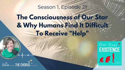 S01E21 The Consciousness of Our Star & Why Humans Find It Difficult to Receive "Help"