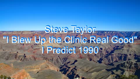 Steve Taylor - I Blew Up the Clinic Real Good #234