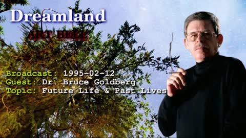 Dreamland with Art Bell - Future Life & Past Lives - Dr. Bruce Goldberg 1995-02-12