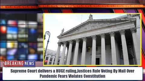 SCOTUS delivers a HUGE ruling,Justices Rule Voting By Mail Over Pandemic Fears Violates Constitution