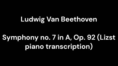 Beethoven - Symphony no. 7 in A, Op. 92 (Lizst piano transcription)