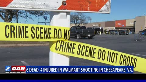 Six dead, four injured in Walmart shooting in Chesapeake, VA.