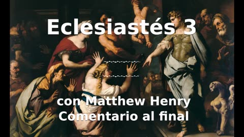 📖🕯 Santa Biblia - Eclesiastés 3 con Matthew Henry Comentario al final.