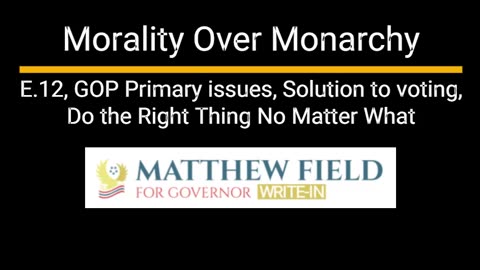 Utah - Morality Over Monarchy - E.12 GOP Primary issues, Solution to voting, Always do Right thing