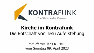 Kirche im Kontrafunk vom 09 April 2023: „Die Botschaft von Jesu Auferstehung“