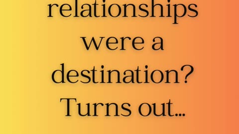 Ever Assume Relationships Were A Destination? 💖💖 @LetsConnectForBetterLife
