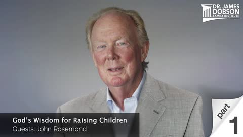 God’s Wisdom for Raising Children - Part 1 with Guest John Rosemond