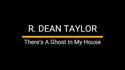 R. Dean Taylor - There's A Ghost in my House