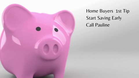 Home Buyers 1st Tip. Start Saving Money. Call Pauline