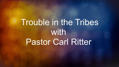 Trouble in the Tribes with Pastor Carl Ritter12232023