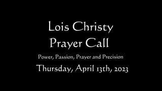 Lois Christy Prayer Group conference call for Thursday, April 13th, 2023