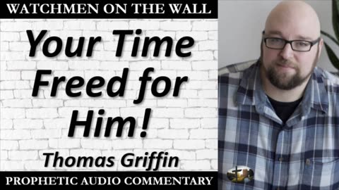 “Your Time Freed for Him!” – Powerful Prophetic Encouragement from Thomas Griffin