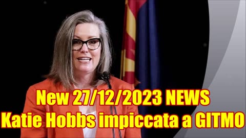 New 27/12/2023 NEWS Katie Hobbs impiccata a GITMO