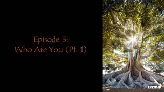 Episode 3: Who Are You (Pt. 1)