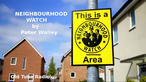 NEIGHBOURHOOD WATCH by Peter Walley. BBC RADIO DRAMA