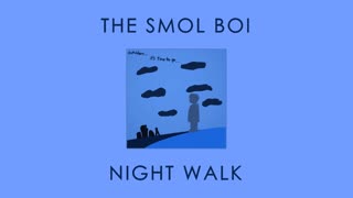 The Smol Boi - Night Walk [Official Audio]
