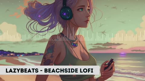 2023 - Lazy Beats - Beachside Lofi 🏖️🎧 | Relaxing Mix for Studying, Working, or Just Chilling 🌊