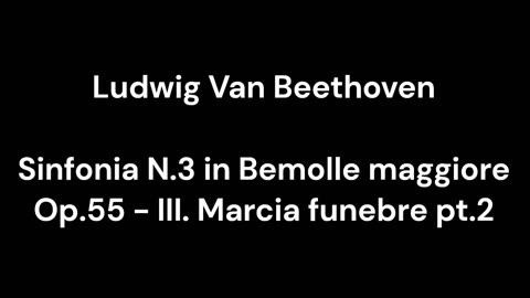 Beethoven - Sinfonia N.3 in Bemolle maggiore Op.55 - III. Marcia funebre pt.2