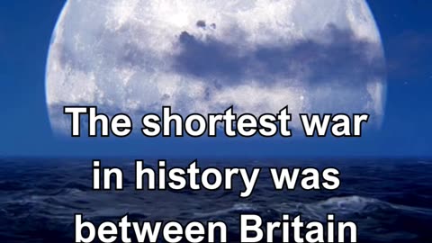 The shortest war in history was between Britain and Zanzibar in 1896, lasting only 38 minutes.